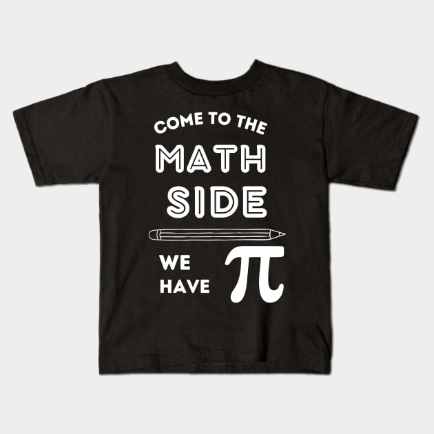 Funny Come to the Math Side we have PI Kids T-Shirt by ELMAARIF